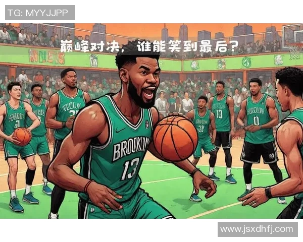 勇士与篮网激战11回合精彩对决，谁能笑到最后成就胜利传奇